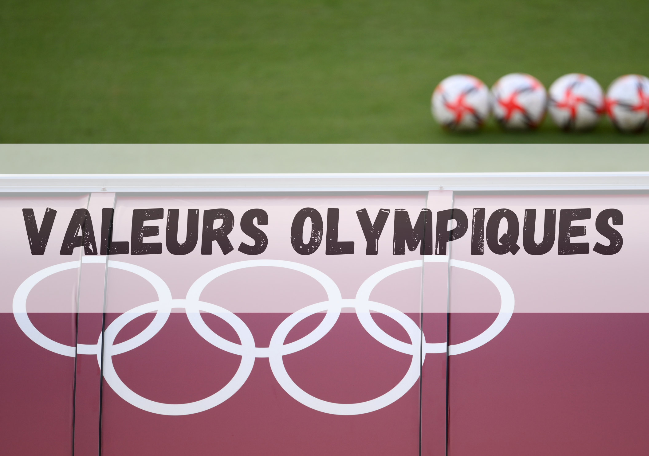 Visuel « Valeurs olympiques » avec les cinq anneaux olympiques sur une piste sportive et plusieurs ballons en arrière-plan.